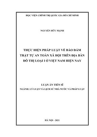 Luận án Thực hiện pháp luật về bảo đảm trật tự an toàn xã hội trên địa bàn đô thị loại I ở Việt Nam hiện nay