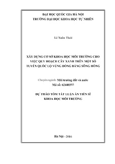 Tóm tắt Luận án Xây dựng cơ sở khoa học môi trường cho việc quy hoạch cây xanh trên một số tuyến quốc lộ Vùng Đồng bằng sông Hồng Tóm tắt Luận án Xây dựng cơ sở khoa học môi trường cho việc quy hoạch cây xanh trên một số tuyến quốc lộ Vùng Đồng bằng sông Hồng